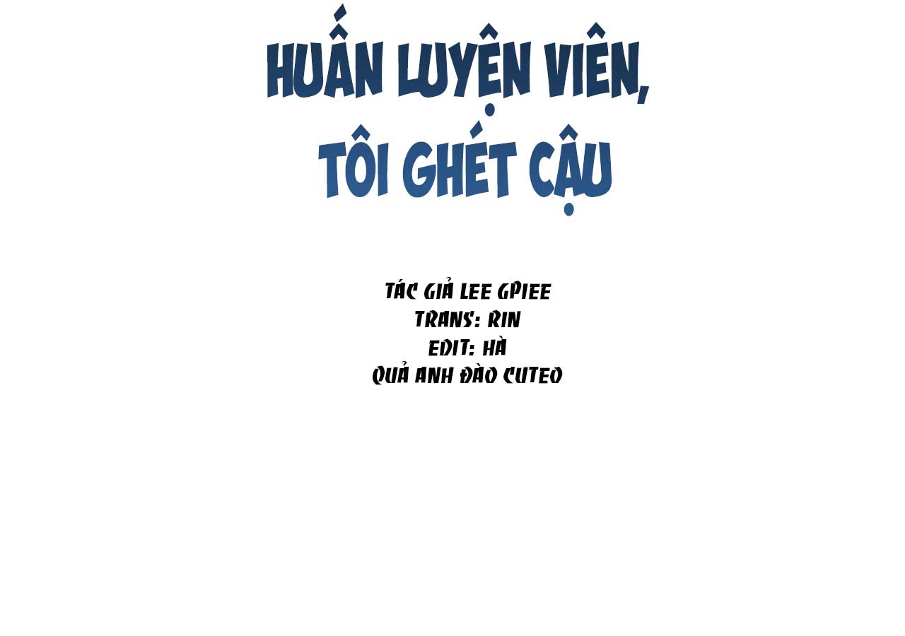 Huấn Luyện Viên Tôi Ghét Cậu - Chap 27