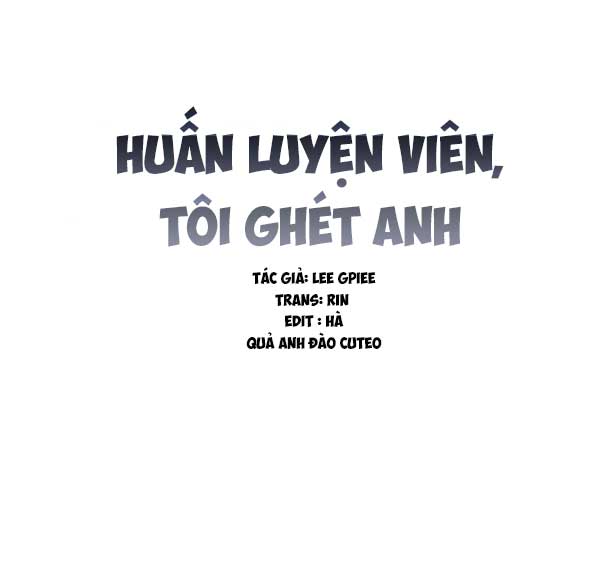 Huấn Luyện Viên Tôi Ghét Cậu - Chap 3